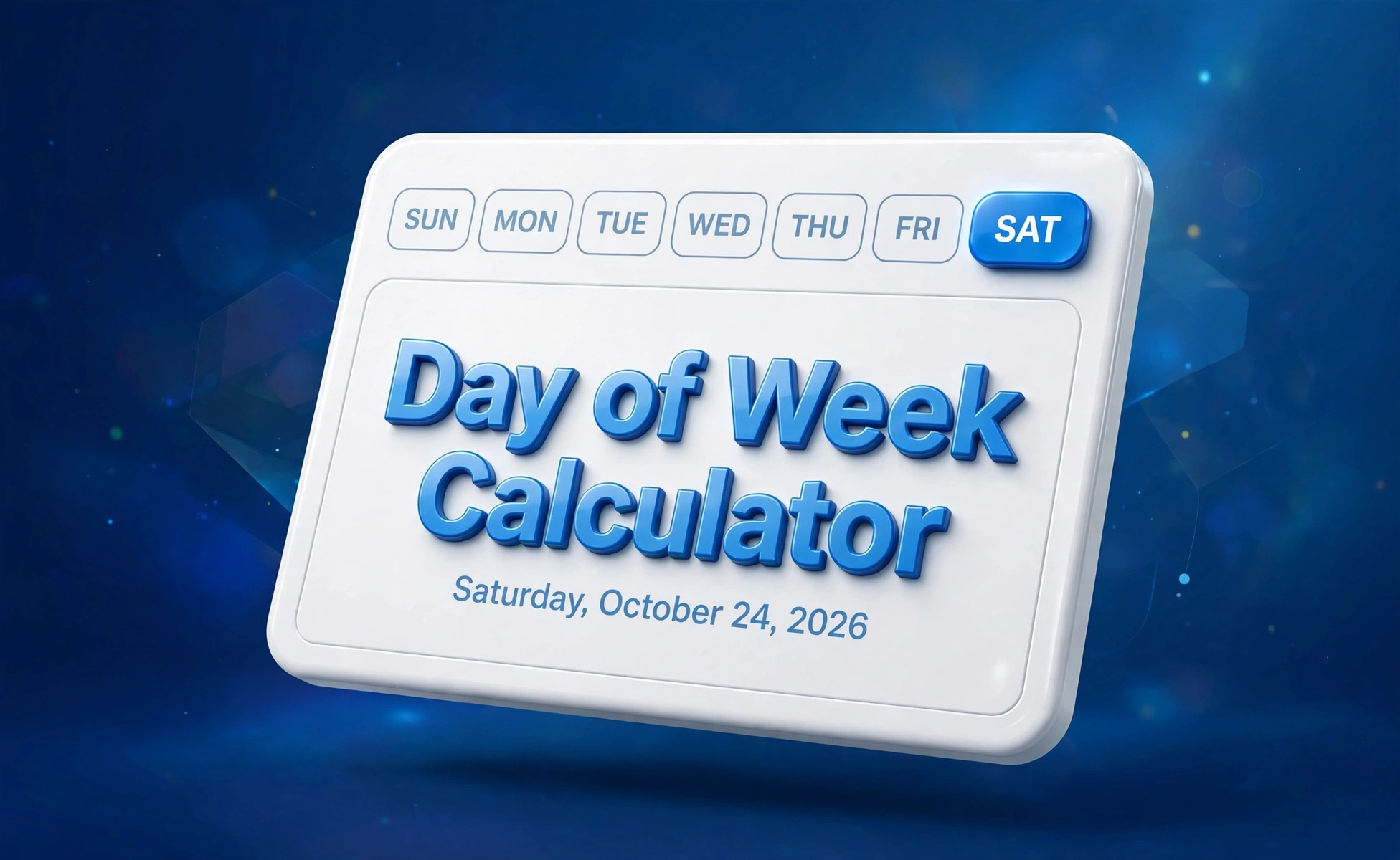 3D calendar illustration for the day of week calculator showing the seven weekday names with Saturday highlighted and the text Saturday, October 24, 2026